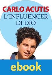 Carlo Acutis l'influencer di Dio ebook